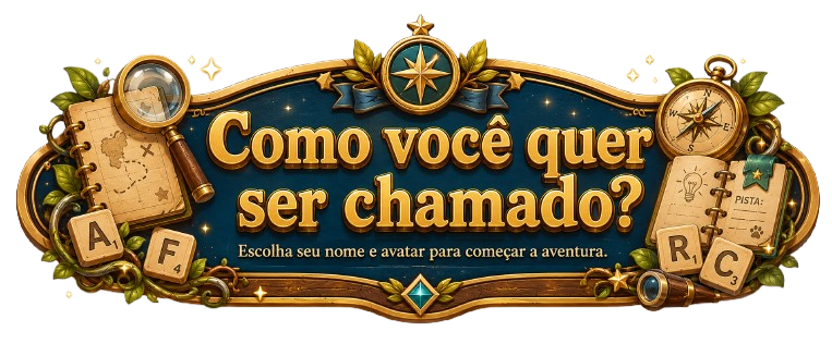 Como você quer ser chamado? Escolha seu nome e avatar para começar a aventura.